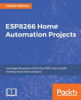 Könyv ESP8266 Home Automation Projects Catalin Batrinu