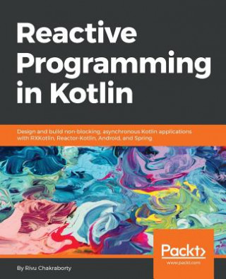 Könyv Reactive Programming in Kotlin Rivu Chakraborty