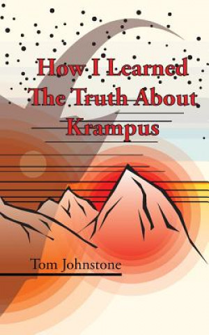 Книга How I Learned The Truth About Krampus Tom Johnstone