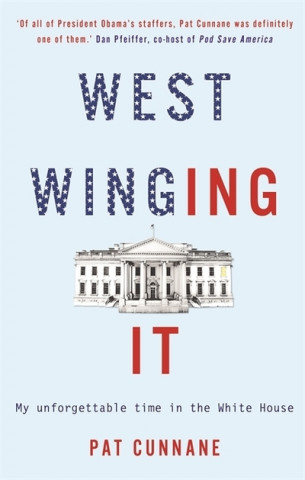 Buch West Winging It: My unforgettable time in the White House Pat Cunnane