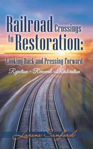 Carte Railroad Crossings to Restoration Larene Sanford