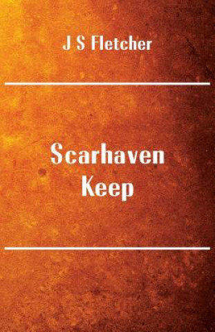 Книга Scarhaven Keep J S Fletcher