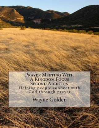 Buch Prayer Meeting With A Kingdom Focus: Helping people connect with God through prayer Rev Wayne Golden