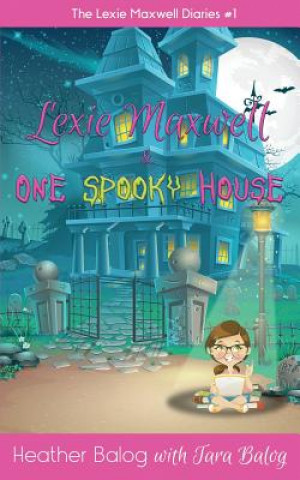 Kniha Lexie Maxwell & One Spooky House Heather Balog