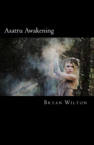 Carte Asatru Awakening: My Path of Discovery Bryan Wilton