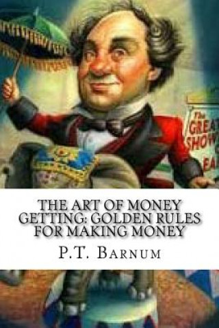 Book The Art of Money Getting: Golden Rules for Making Money P T Barnum