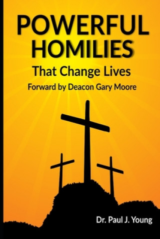 Carte Powerful Homilies: Homilies That Change Lives Dr Paul J Young