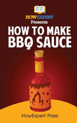 Carte How To Make BBQ Sauce: Your Step-By-Step Guide To Making BBQ Sauce Howexpert Press