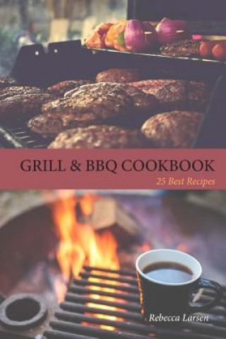 Könyv GRILL & BBQ COOKBOOK 25 Best Recipes Rebecca Larsen