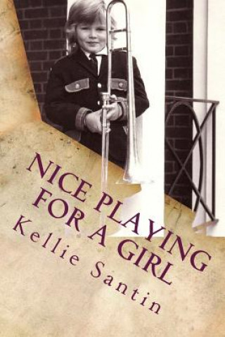 Kniha Nice Playing for a Girl Kellie Santin