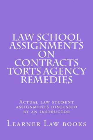 Kniha Law School Assignments on Contracts Torts Agency Remedies: Actual law student assignments discussed by an instructor Learner Law Books