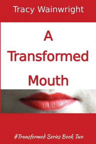 Kniha A Transformed Mouth: Change your Words to Change your Life Tracy Wainwright