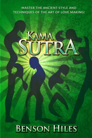 Knjiga Kama Sutra: Master the Ancient Style and techniques of the Art of Love Making! Benson Hiles