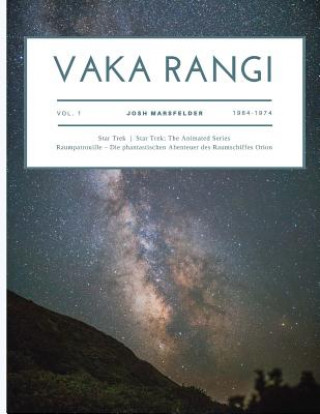 Carte Vaka Rangi Volume 1: Star Trek, Star Trek: The Animated Series and Raumpatrouille - Die phantastischen Abenteuer des Raumschiffs Orion Josh Marsfelder