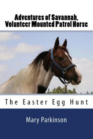 Carte Adventures of Savannah, Volunteer Mounted Patrol Horse: The Easter Egg Hunt Mary E Parkinson