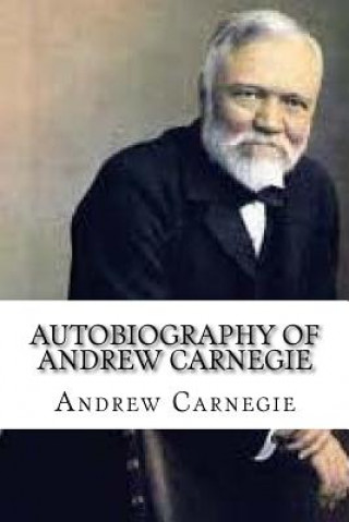 Kniha Autobiography of Andrew Carnegie Andrew Carnegie