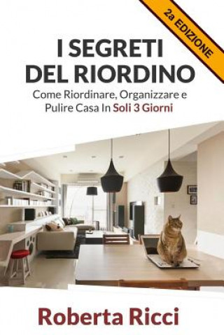 Könyv I Segreti Del Riordino: Come Riordinare, Organizzare e Pulire Casa in Soli 3 Giorni! Roberta Ricci