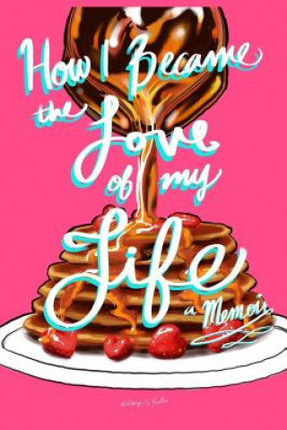 Книга How I Became the Love of My Life: A Memoir Kelsey G Barillas