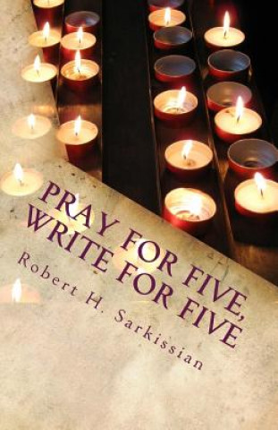 Knjiga Pray for Five, Write for Five Robert H Sarkissian