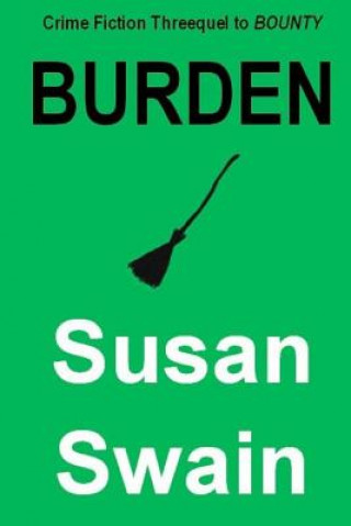 Carte Burden: Crime Fiction Threequel to Bounty Susan Swain