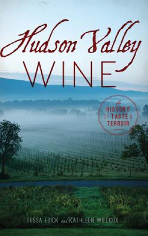 Carte Hudson Valley Wine: A History of Taste & Terroir Tessa Edick