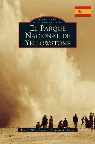 Книга Yellowstone National Park (Spanish Version) Lee H Whittlesey