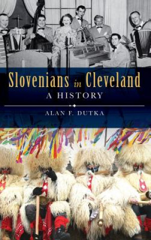 Könyv Slovenians in Cleveland: A History Alan F Dutka