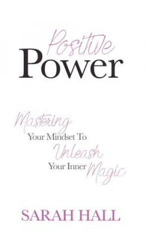 Buch Positive Power: Mastering Your Mindset to Unleash Your Inner Magic Sarah Hall