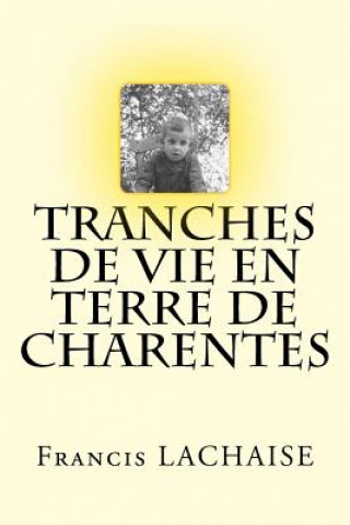 Kniha Tranches de Vie En Terre de Charentes Francis Lachaise Lachaise Francis