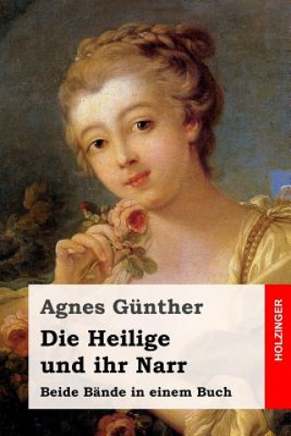 Carte Die Heilige und ihr Narr: Beide Bände in einem Buch Agnes Gunther