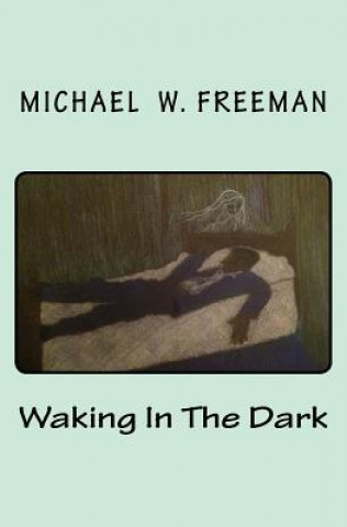 Knjiga Waking In The Dark Michael W Freeman