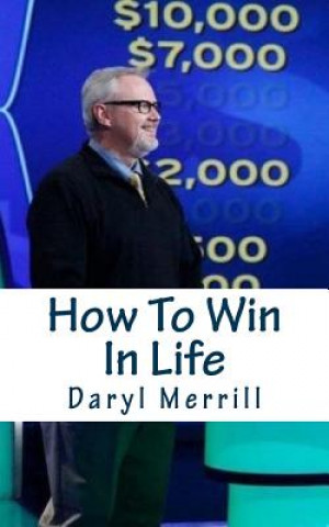 Książka How To Win In Life: 12 Life Lessons I Learned as a Contestant on Who Wants To Be A Millionaire Daryl Merrill