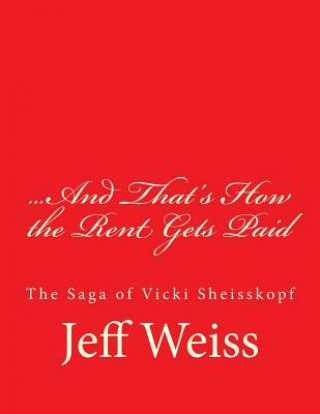 Livre And That's How the Rent Gets Paid: The Saga of Vicki Sheisskopf Jeff Weiss