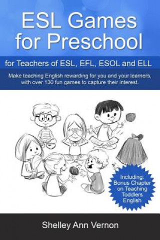 Könyv ESL Games for Preschool: for Teachers of ESL, EFL, ESOL and ELL including Bonus Chapter on Teaching Toddlers English Shelley Ann Vernon