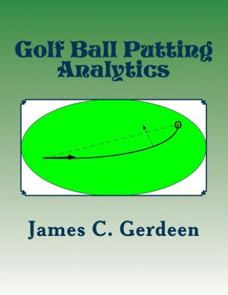 Könyv Golf Ball Putting Analytics James C Gerdeen