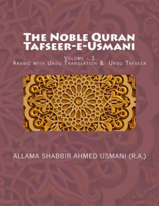 Kniha The Noble Quran - Tafseer-E-Usmani - Volume - 1: Arabic with Urdu Translation & Urdu Tafseer Allama Shabbir Ahmed Usmani (R a )