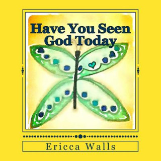 Buch Have You Seen God Today Ericca Walls