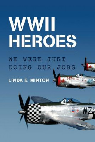 Книга WWII Heroes: We Were Just Doing Our Jobs Linda E Minton