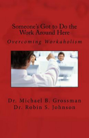 Kniha Someone's Got to Do the Work Around Here Dr Michael B Grossman