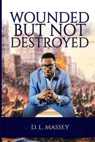 Knjiga Wounded But Not Destroyed D L Massey