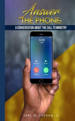 Knjiga Answer the Phone: A Conversation about the Call to Ministry Earl M Graham Jr