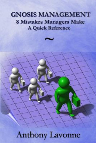 Knjiga Gnosis Management-8 Mistakes Managers Make: A Quick Reference Mr Anthony Lavonne