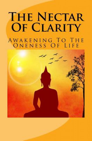 Book The Nectar Of Clarity: Awakening To The Oneness Of Life O M