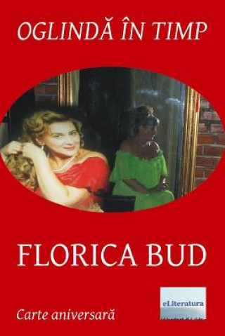 Kniha Oglinda in Timp: Florica Bud: Volum Aniversar. Editia Color Liana Pop