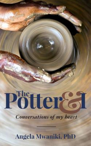 Książka The Potter & I: Conversations of my heart Phd Angela Mwaniki