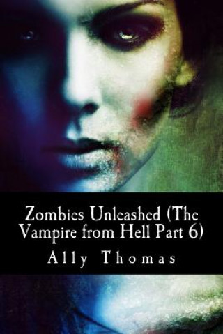 Livro Zombies Unleashed (The Vampire from Hell Part 6) Ally Thomas