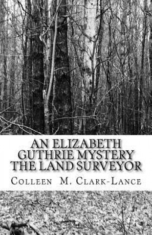 Carte An Elizabeth Guthrie Mystery: The Land Surveyor Colleen M Clark-Lance