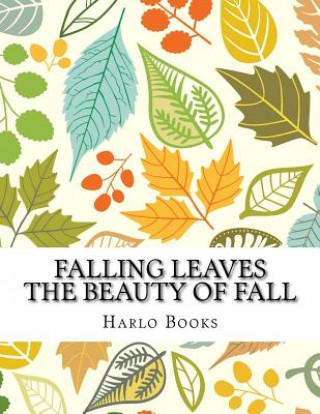 Könyv Falling Leaves: The Beauty of a Leaf Kristina Crowley