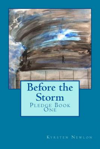 Carte Before the Storm: The Pledge Trilogy Book One Kyrsten Newlon