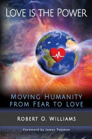 Książka Love is the Power: Moving Humanity from Fear to Love Robert Odus Williams